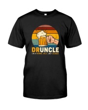 DRUNCLE LIKE A NORMAL UNCLE ONLY DRUNKER Classic T-Shirt front
