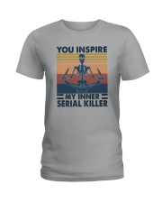 YOU INSPIRE MY INNER SERIAL KILLER Ladies T-Shirt tile