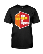 The Price Is Christ Shirt Classic T-Shirt front