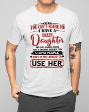 I Have A Crazy Daughter Classic T-Shirt apparel-classic-tshirt-lifestyle-front-164
