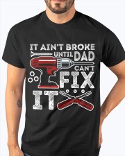 It ain't broke until Dad can't fix it Classic T-Shirt apparel-classic-tshirt-lifestyle-front-96