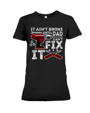 It ain't broke until Dad can't fix it Premium Fit Ladies Tee tile