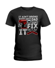 It ain't broke until Dad can't fix it Ladies T-Shirt tile