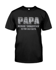 Best Father's Day gift - Papa Is Not Old Classic T-Shirt front