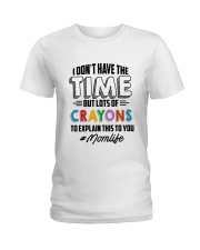 Just for MOM - DON'T HAVE TIME BUT LOTS OF CRAYONS Ladies T-Shirt front