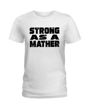 Strong as a Mather Ladies T-Shirt front
