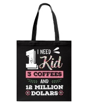FOR MOMMY - NEED 1 KID 3 COFFEES Tote Bag tile