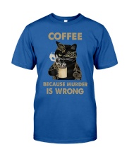 7 Coffee - Because Murder Is Wrong Classic T-Shirt front