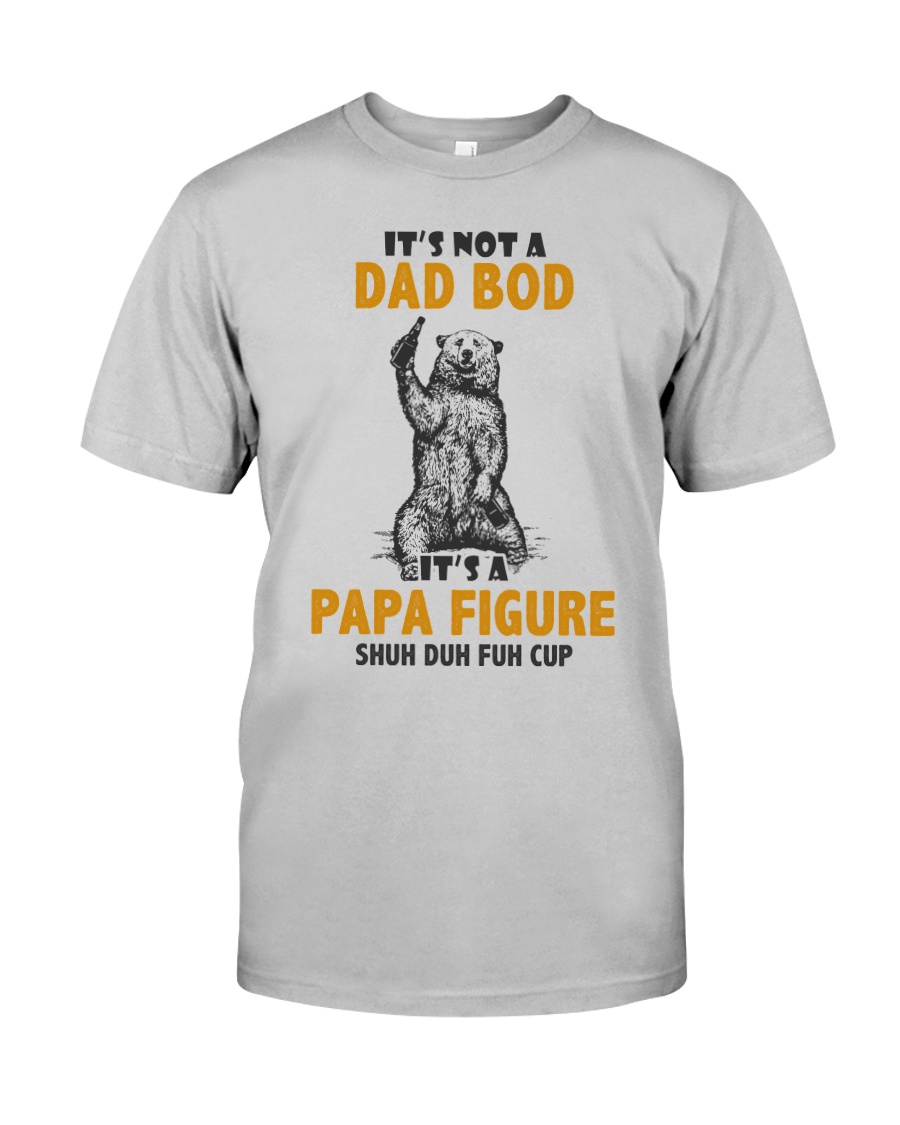 It's Not A Dad Bod It's A Papa Figure Classic T-Shirt
