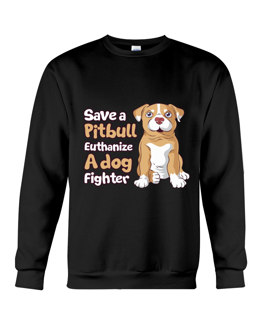 Save A Pit Bull Euthanize A Dog Fighter Rescue Dog Crewneck Sweatshirt