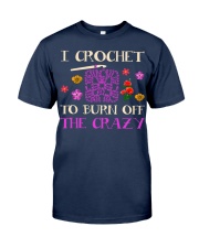 I CROCHET TO BURN OFF THE CRAZY Classic T-Shirt thumbnail
