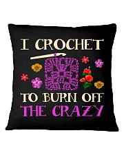 I CROCHET TO BURN OFF THE CRAZY Square Pillowcase thumbnail