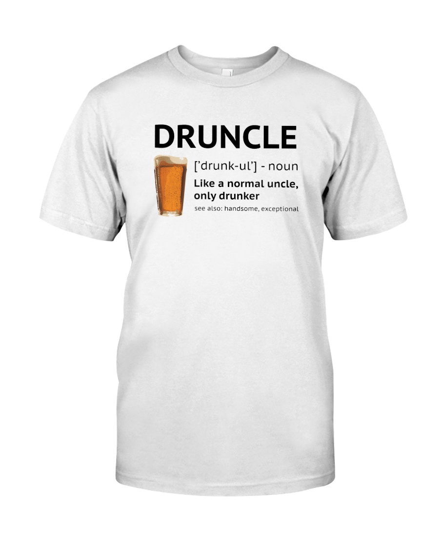 Druncle - Like a normal uncle only drunker Classic T-Shirt