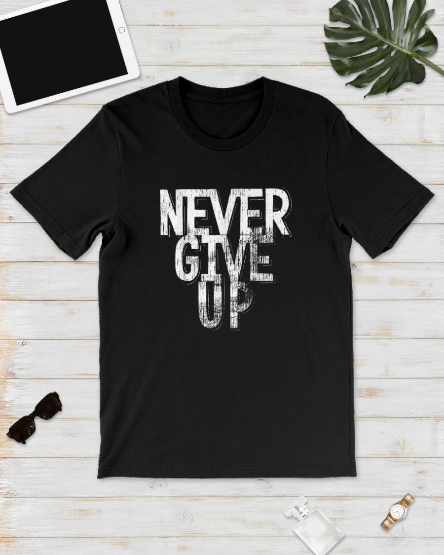 Vintage Never Give Up Shirt Inspirational Quote Vintage Never Give Up Shirt Inspirational Quote