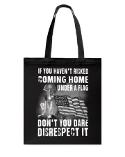 Gift For Veteran If You Haven't Risked Coming Home Under A Flag Disrespect Tote Bag tile