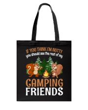 Camping Lover Squirrels If You Think I'm Nutty You Should See My Friends Tote Bag tile