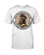 Firefighter Gift Sweet Dries Only Strongest Men Become Firefighters Classic T-Shirt front