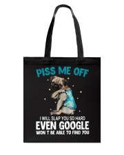 Gift For Dog Lover Piss Me Off I Will Slap You Even Google Won't Be Able To Find Pug Tote Bag tile