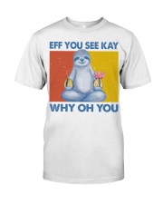 Sloth Lover Namaste Eff You See Kay Why Oh You Classic T-Shirt front