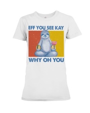 Sloth Lover Namaste Eff You See Kay Why Oh You Premium Fit Ladies Tee tile
