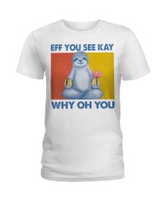 Sloth Lover Namaste Eff You See Kay Why Oh You Ladies T-Shirt tile