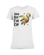 Gift For Turtle Lover Shuh Duh Fuh Cup Premium Fit Ladies Tee tile