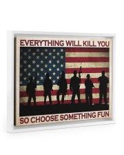 Everything Will Kill You So Choose Something Fun 14x11 White Floating Framed Canvas Prints thumbnail