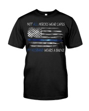 Police Gift USA Flag Not All Heroes Wear Capes My Husband Wears A Badge Classic T-Shirt front