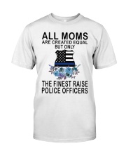 All Moms Are Created Equal The Finest Raise Police Officers USA Flag Classic T-Shirt front