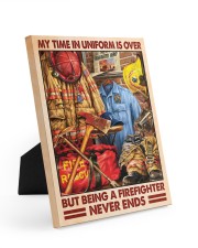 My Time In Uniform Is Over But Being A Firefighter 8x10 Easel-Back Gallery Wrapped Canvas thumbnail