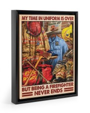 My Time In Uniform Is Over But Being A Firefighter 11x14 Black Floating Framed Canvas Prints thumbnail