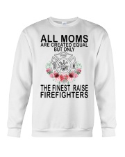 Firefighter Gift All Moms Are Created Equal The Finest Raise Firefighters Crewneck Sweatshirt tile