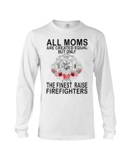 Firefighter Gift All Moms Are Created Equal The Finest Raise Firefighters Long Sleeve Tee tile