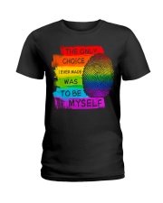 LGBT Pride Gift The Only Choice I Ever Made Was To Be Myself Ladies T-Shirt tile