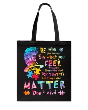 Autism Awareness Be Who You Are And Say What You Feel Because Those Who Mind Don't Matter Tote Bag tile