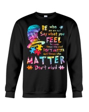 Autism Awareness Be Who You Are And Say What You Feel Because Those Who Mind Don't Matter Crewneck Sweatshirt tile