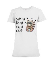 Gift For Raccoon Lover Shuh Duh Fuh Cup Premium Fit Ladies Tee tile