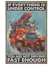 Firefighter Gift If Everything Is Under Control You Are Not Driving Truck Fast 24x36 Poster front