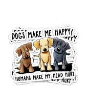 Gift For Dog Lover Dogs Make Me Happy Human Makes Head Hurt Sticker - 6 pack (Vertical) front