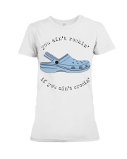 Crocs Gift You Ain't Rokin' If You Ain't Crocin' Premium Fit Ladies Tee tile