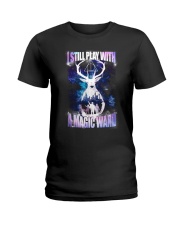 I STILL PLAY WITH A MAGIC WAND Ladies T-Shirt thumbnail