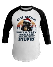 STOP ASKING WHY I'M CRAZY Baseball Tee tile