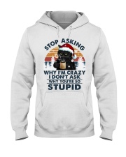 STOP ASKING WHY I'M CRAZY Hooded Sweatshirt front