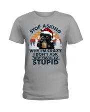 STOP ASKING WHY I'M CRAZY Ladies T-Shirt tile