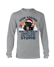 STOP ASKING WHY I'M CRAZY Long Sleeve Tee tile