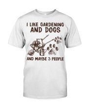 I LIKE GARDENING AND DOGS AND MAYBE 3 PEOPLE Classic T-Shirt front