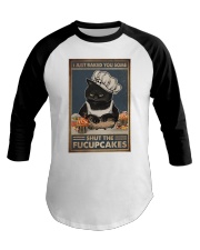 I JUST BAKE YOU SOME SHUT THE FUCUPCAKE Baseball Tee tile