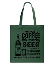 BEER - I RAN OUT OF COFFEE THIS MORNING Tote Bag tile