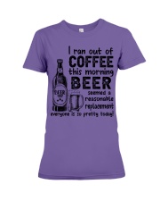 BEER - I RAN OUT OF COFFEE THIS MORNING Premium Fit Ladies Tee tile