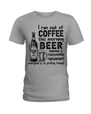 BEER - I RAN OUT OF COFFEE THIS MORNING Ladies T-Shirt tile